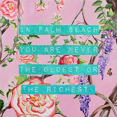 In Palm Beach You Are Never the Oldest or the Richest.
