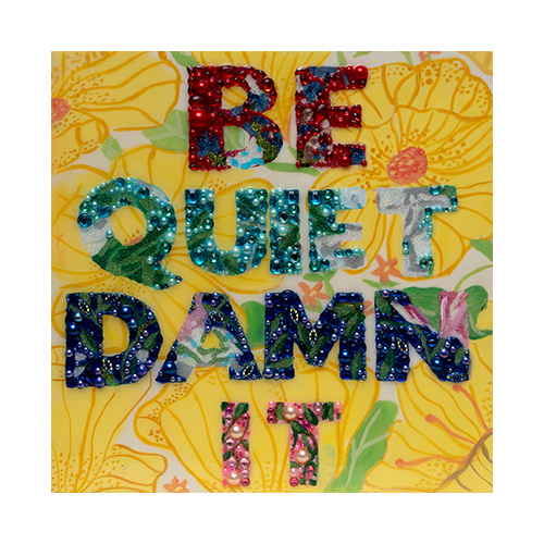 #8 Be Quiet Damn It on Yellow