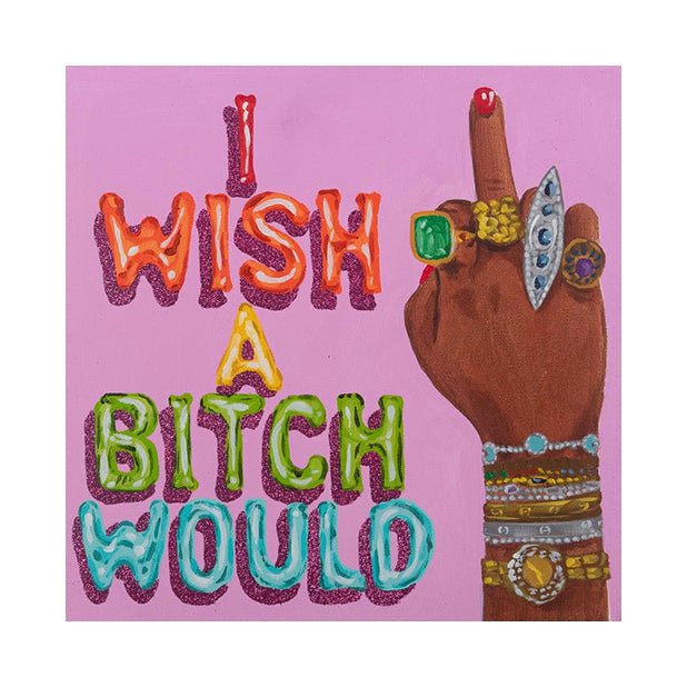 #72 I Wish a Bitch Would on Pink | 12X12