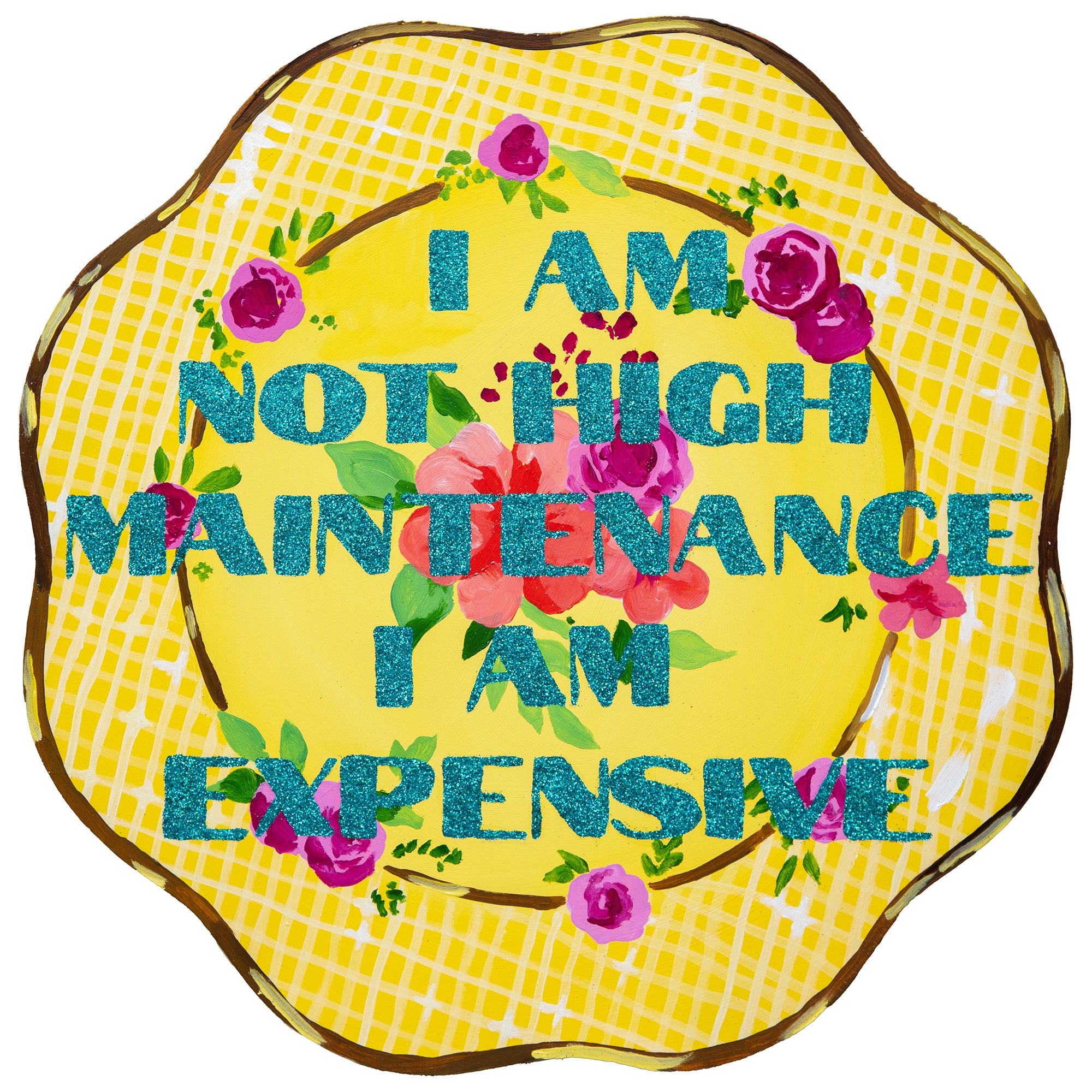#557 "I Am Not High Maintenance I Am Expensive" 16.5" Plate Cutout