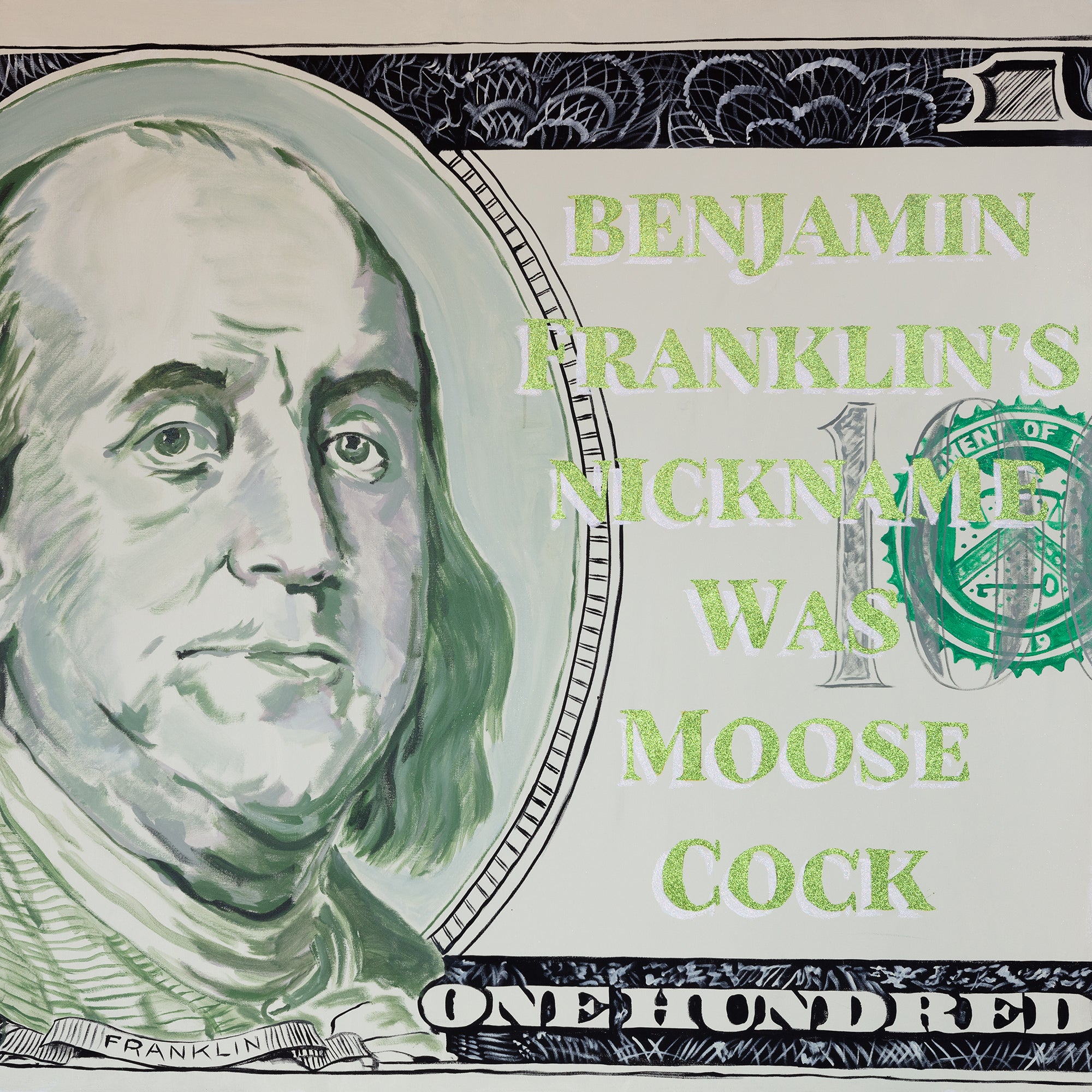 Benjamin Franklin’s Nickname Was Moose Cock  |  48 x 48in