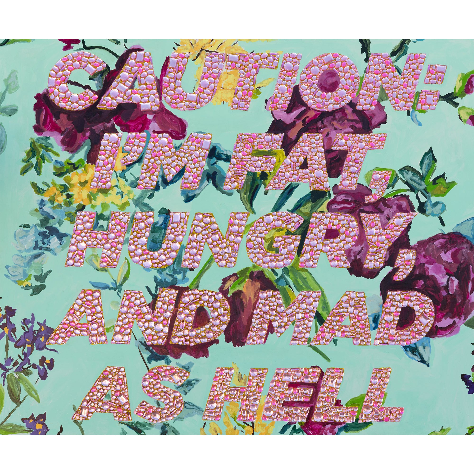 Caution: I’m Fat, Hungry, and Mad as Hell  |  60 x 72in