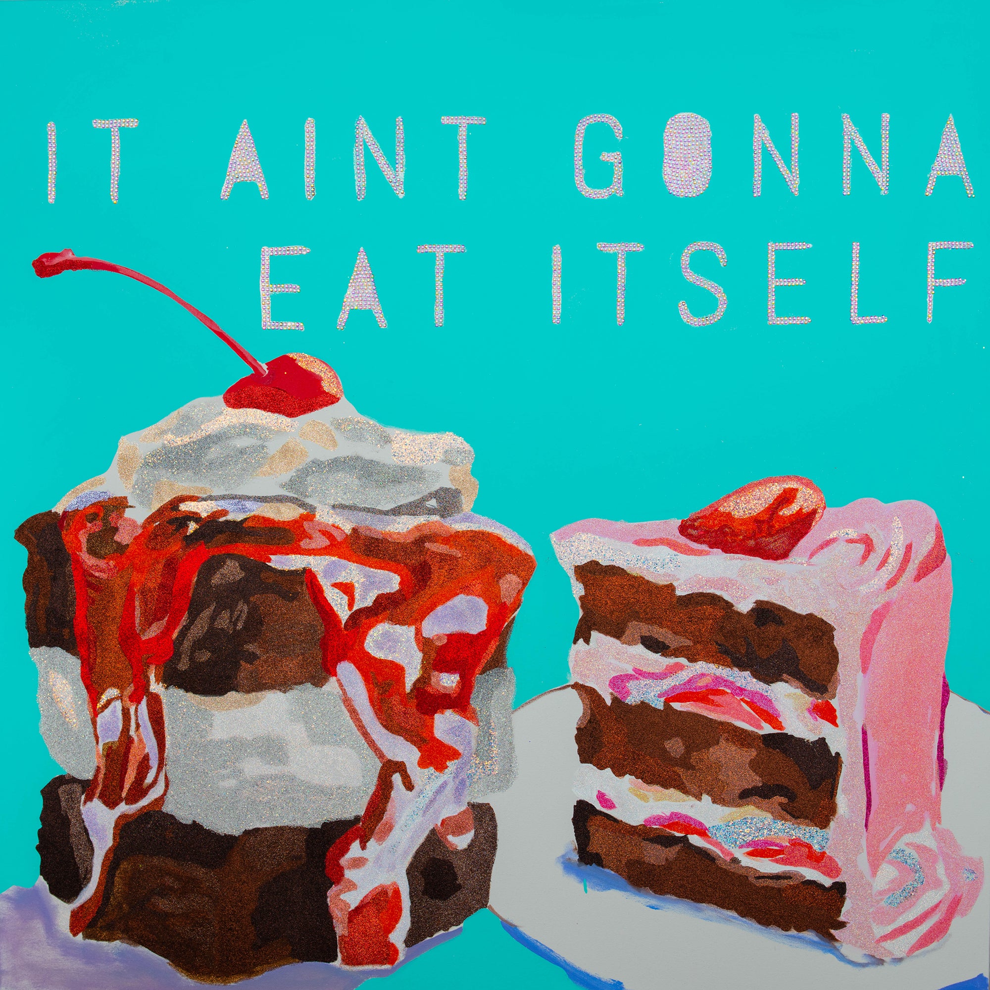 It Ain't Gonna Eat Itself