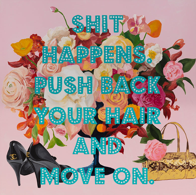 Shit Happens. Push Back Your Hair and Move On.