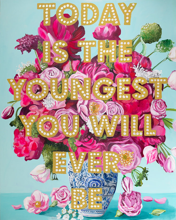 Today Is the Youngest You Will Ever Be