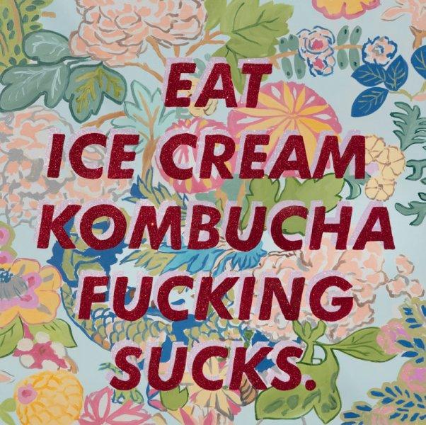 Eat Ice Cream Kombucha Fucking Sucks.