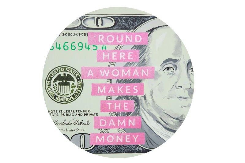 Round Here a Woman Makes the Damn Money