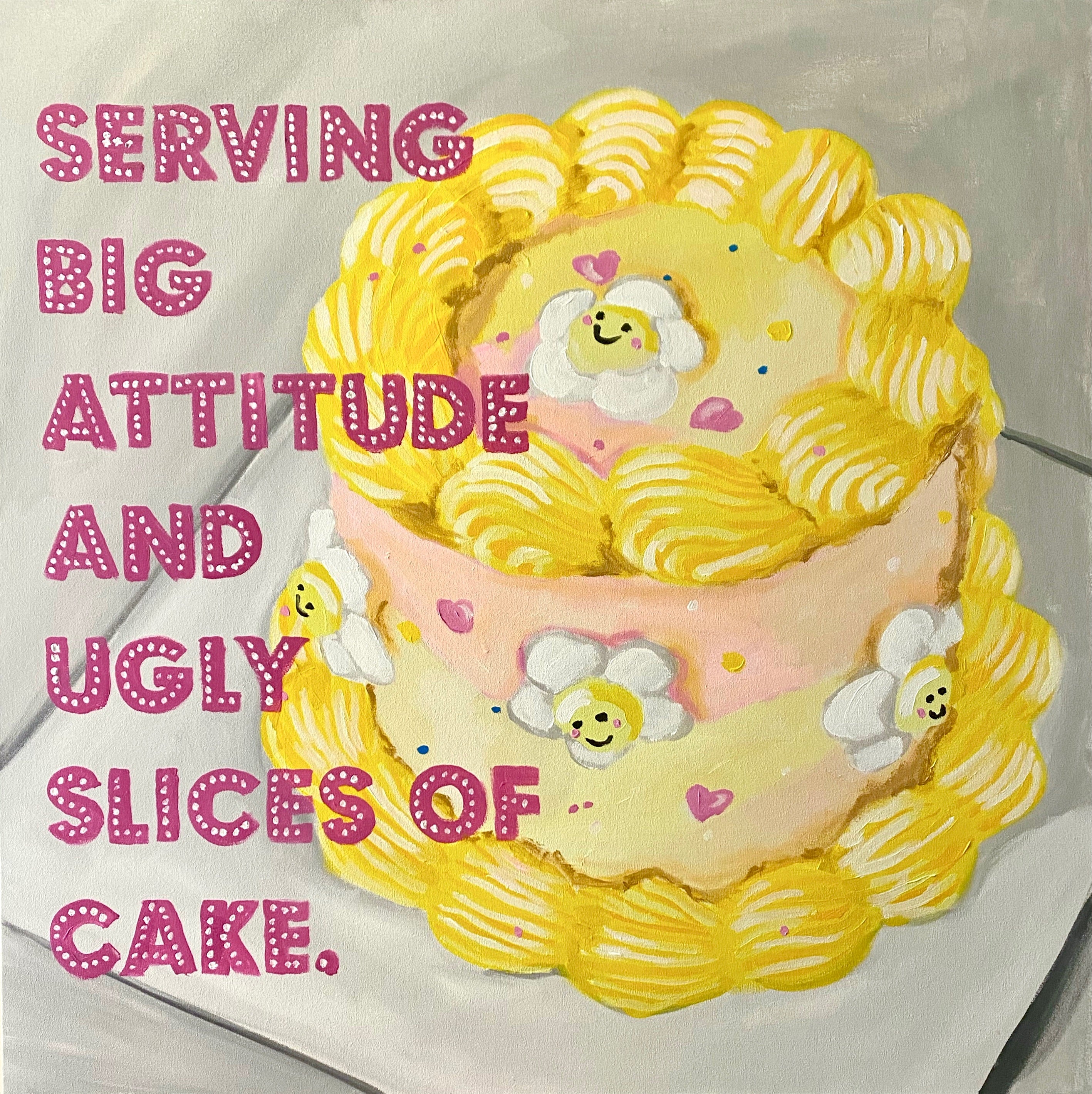 Serving Big Attitude and Ugly Slices of Cake.