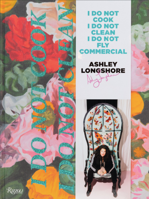Ashley Longshore: I Do Not Cook, I Do Not Clean, I Do Not Fly Commercial [Book]