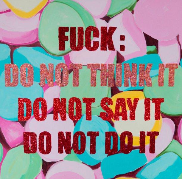 Fuck: Do Not Think It. Do Not Say It. Do Not Do It.