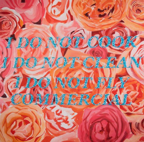I Do Not Cook I Do Not Clean I Do Not Fly Commercial - Rose Background