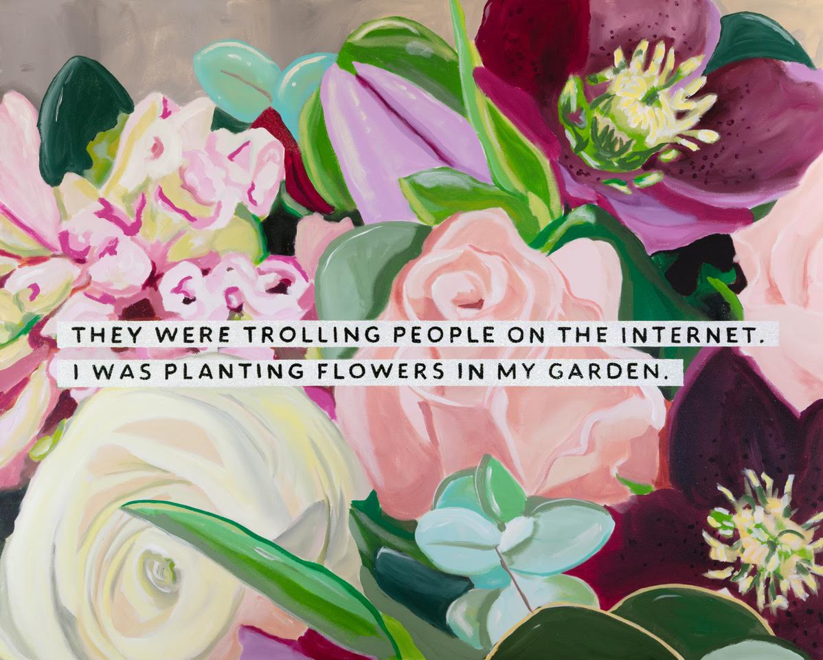 They Were Trolling People on the Internet. I Was Planting Flowers in My Garden.