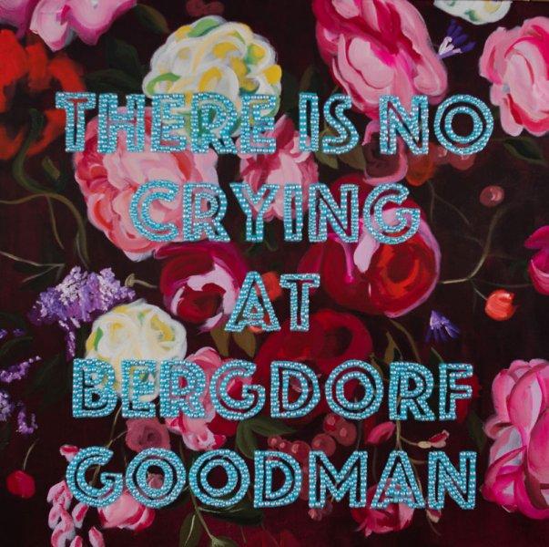 There Is No Crying at Bergdorf Goodman with Floral Background